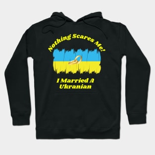 "Embrace Fearlessness with Our 'Nothing Scares Me, I Married a Ukranian' Tee! T-Shirt T-Shirt Hoodie